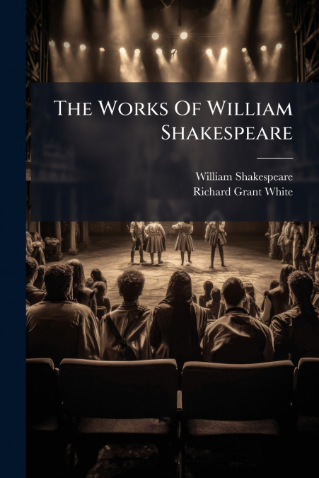 THE WORKS OF WILLIAM SHAKESPEARE