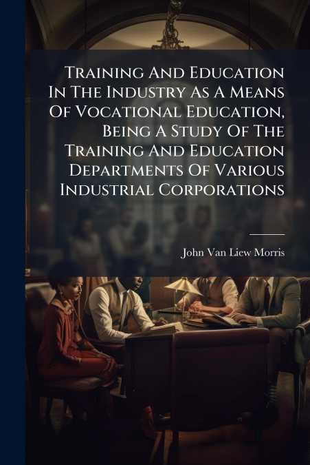 TRAINING AND EDUCATION IN THE INDUSTRY AS A MEANS OF VOCATIO