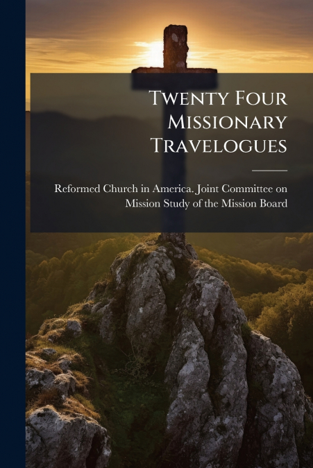 TWENTY FOUR MISSIONARY TRAVELOGUES