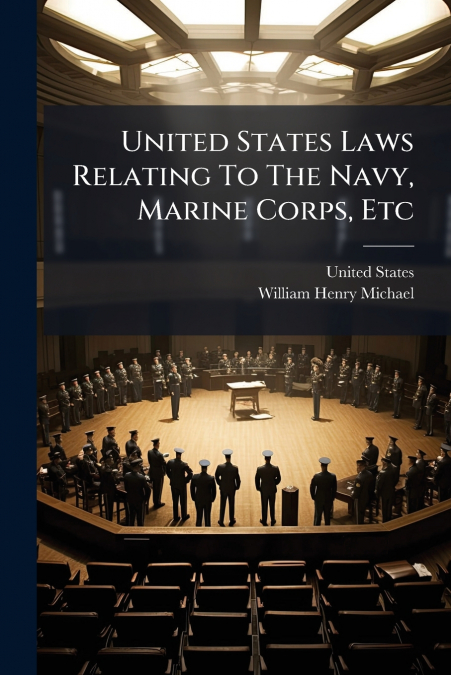 UNITED STATES LAWS RELATING TO THE NAVY, MARINE CORPS, ETC