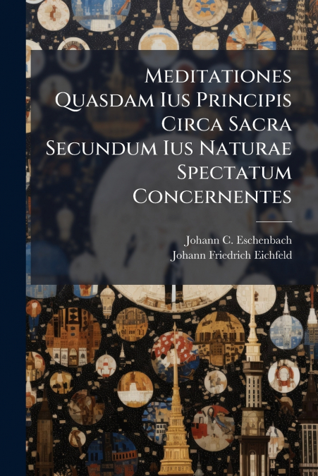 MEDITATIONES QUASDAM IUS PRINCIPIS CIRCA SACRA SECUNDUM IUS