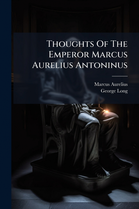 THOUGHTS OF THE EMPEROR MARCUS AURELIUS ANTONINUS