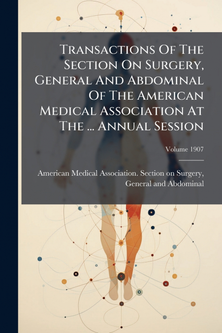 TRANSACTIONS OF THE SECTION ON SURGERY, GENERAL AND ABDOMINA