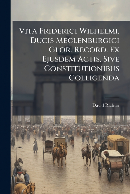 VITA FRIDERICI WILHELMI, DUCIS MECLENBURGICI GLOR. RECORD. E