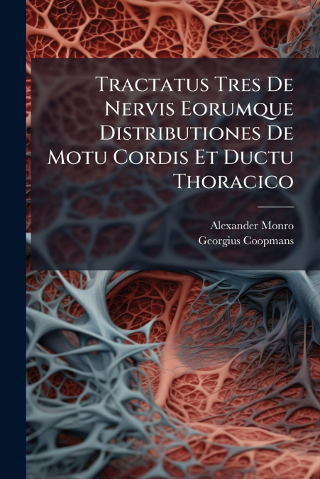 TRACTATUS TRES DE NERVIS EORUMQUE DISTRIBUTIONES DE MOTU COR