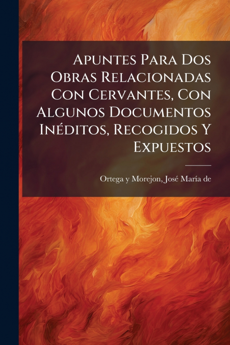 APUNTES PARA DOS OBRAS RELACIONADAS CON CERVANTES, CON ALGUN