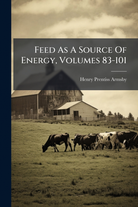 FEED AS A SOURCE OF ENERGY, VOLUMES 83-101