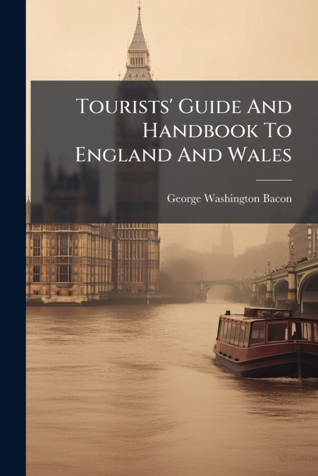 TOURISTS? GUIDE AND HANDBOOK TO ENGLAND AND WALES