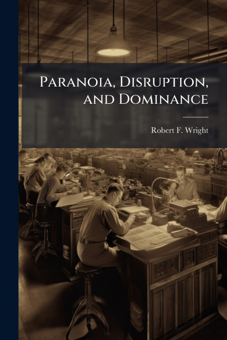PARANOIA, DISRUPTION, AND DOMINANCE