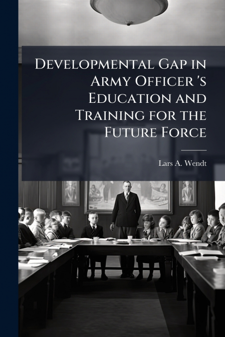 DEVELOPMENTAL GAP IN ARMY OFFICER ?S EDUCATION AND TRAINING