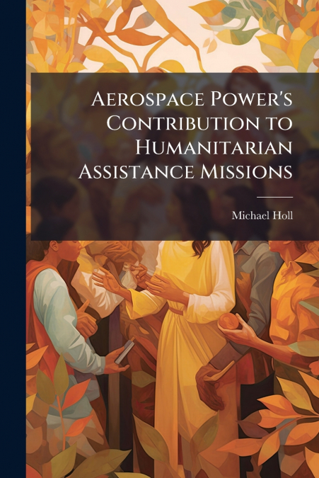 AEROSPACE POWER?S CONTRIBUTION TO HUMANITARIAN ASSISTANCE MI