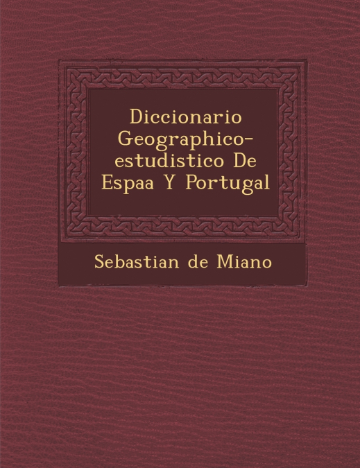 DICCIONARIO GEOGRAPHICO-ESTUDISTICO DE ESPA?A Y PORTUGAL