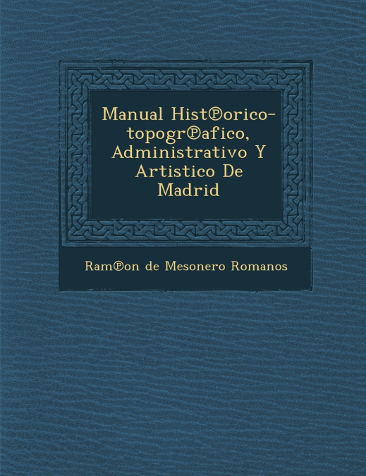 MANUAL HIST ORICO-TOPOGR AFICO, ADMINISTRATIVO Y ARTISTICO D