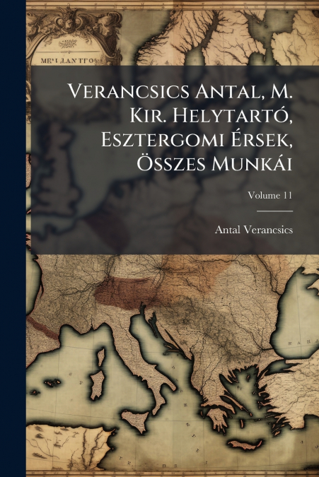 VERANCSICS ANTAL, M. KIR. HELYTARTO, ESZTERGOMI ERSEK, (TM)SSZE
