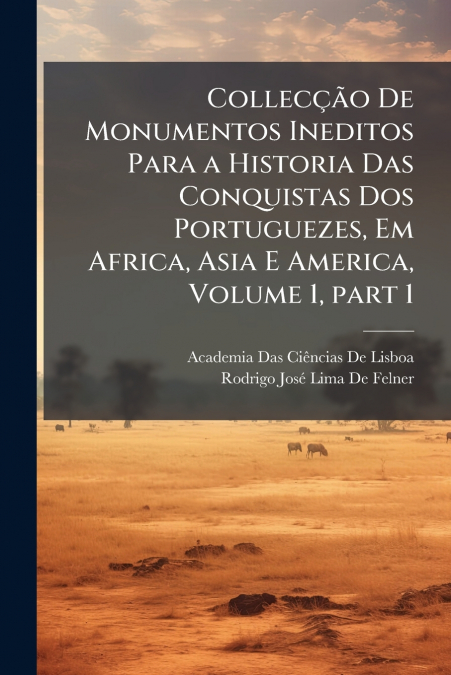 COLLEC�AO DE MONUMENTOS INEDITOS PARA A HISTORIA DAS CONQUIS