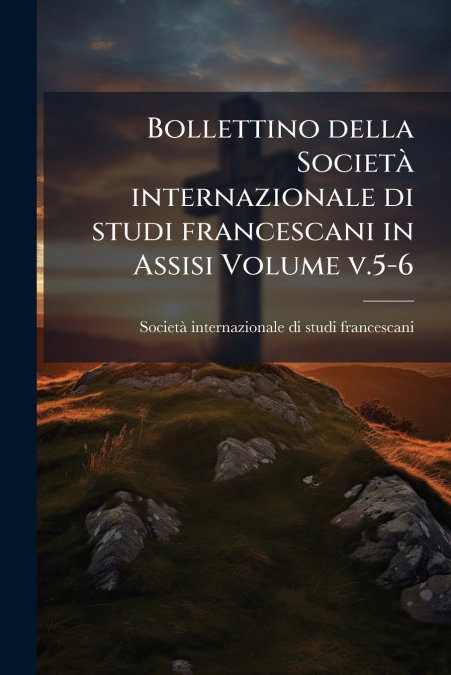 BOLLETTINO DELLA SOCIETA INTERNAZIONALE DI STUDI FRANCESCANI