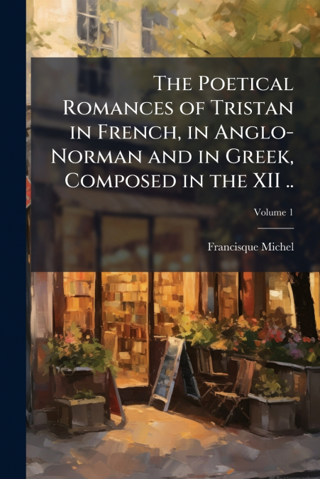 THE POETICAL ROMANCES OF TRISTAN IN FRENCH, IN ANGLO-NORMAN