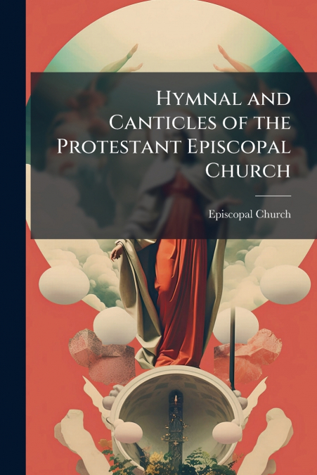 HYMNAL AND CANTICLES OF THE PROTESTANT EPISCOPAL CHURCH