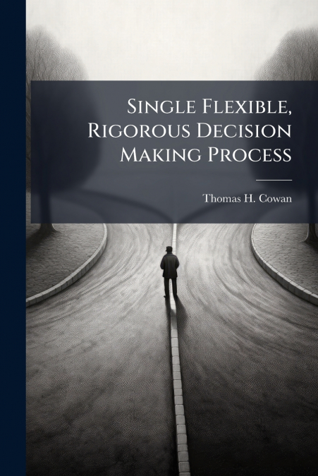 SINGLE FLEXIBLE, RIGOROUS DECISION MAKING PROCESS