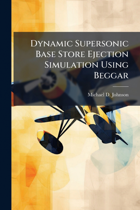 DYNAMIC SUPERSONIC BASE STORE EJECTION SIMULATION USING BEGG