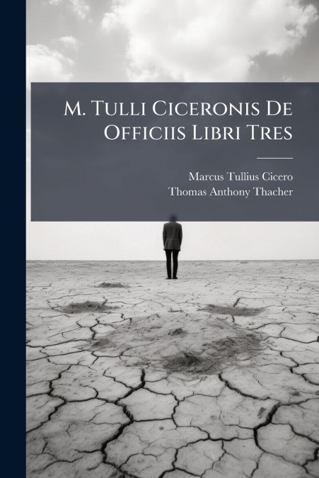 M. TULLI CICERONIS DE OFFICIIS LIBRI TRES