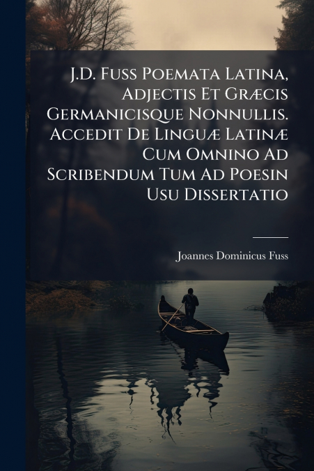 J.D. FUSS POEMATA LATINA, ADJECTIS ET GR'CIS GERMANICISQUE N