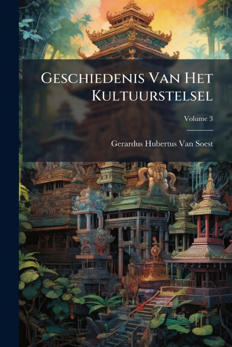 GESCHIEDENIS VAN HET KULTUURSTELSEL, VOLUME 3