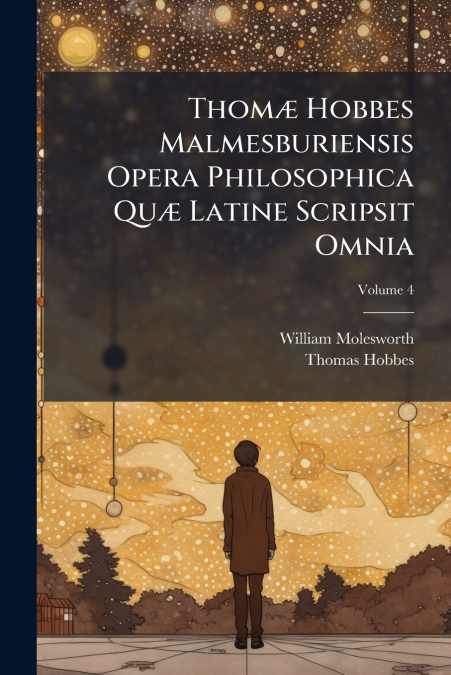 THOM' HOBBES MALMESBURIENSIS OPERA PHILOSOPHICA QU' LATINE S