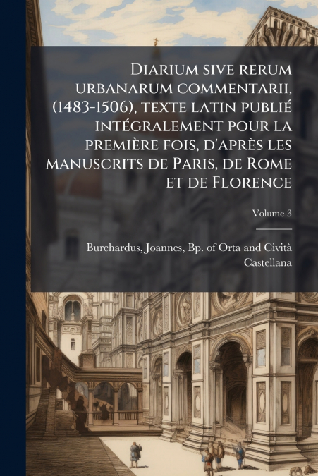 DIARIUM SIVE RERUM URBANARUM COMMENTARII, (1483-1506), TEXTE