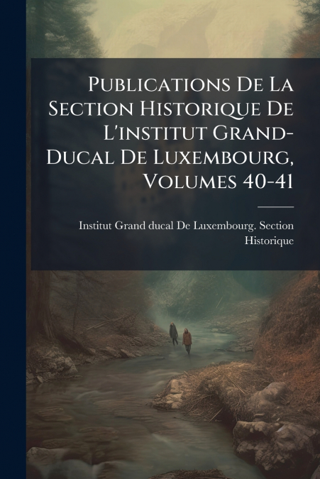 PUBLICATIONS DE LA SECTION HISTORIQUE DE L?INSTITUT GRAND-DU