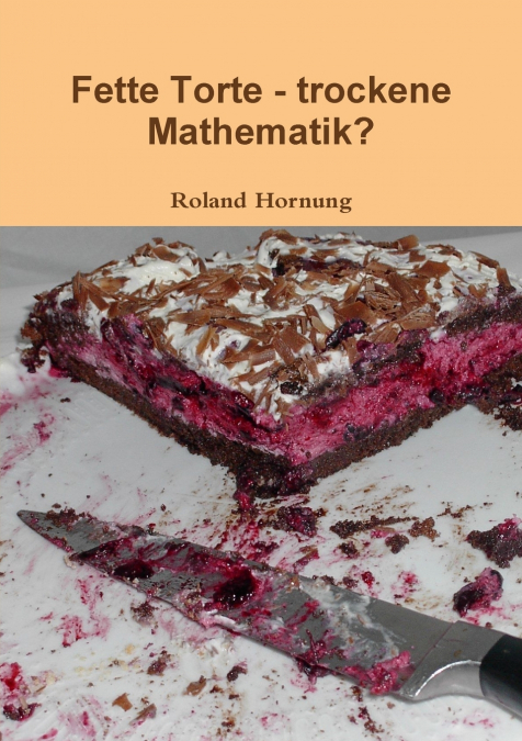 FETTE TORTE - TROCKENE MATHEMATIK