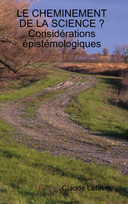 LE CHEMINEMENT DE LA SCIENCE ? CONSIDERATIONS EPISTEMOLOGIQU