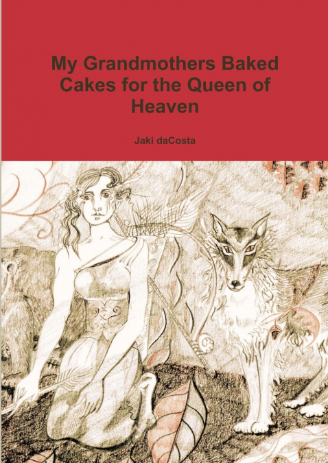 MY GRANDMOTHERS BAKED CAKES FOR THE QUEEN OF HEAVEN