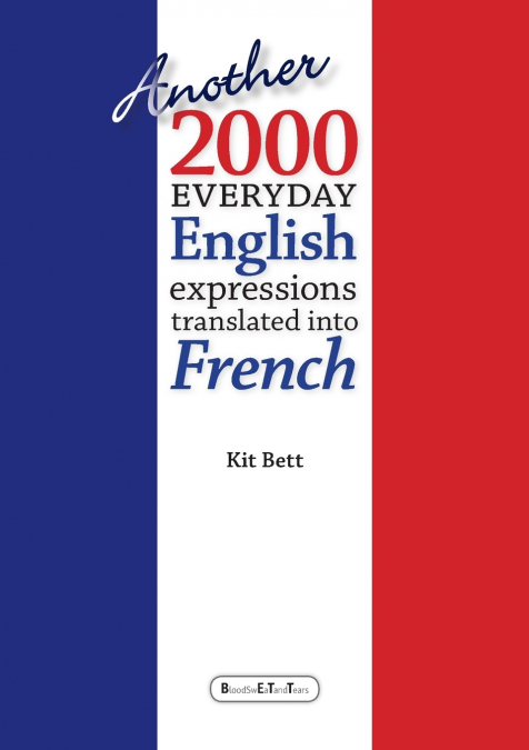 ANOTHER 2000 EVERYDAY ENGLISH EXPRESSIONS TRANSLATED INTO FR