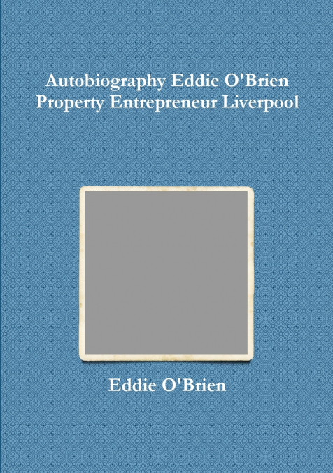 AUTOBIOGRAPHY EDDIE OBRIEN PROPERTY ENTREPRENEUR LIVERPOOL