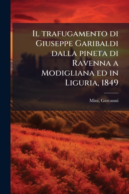 IL TRAFUGAMENTO DI GIUSEPPE GARIBALDI DALLA PINETA DI RAVENN