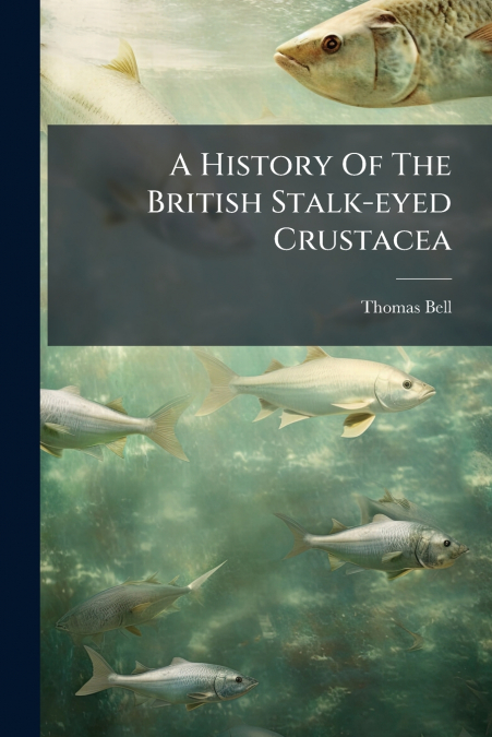 A HISTORY OF THE BRITISH STALK-EYED CRUSTACEA