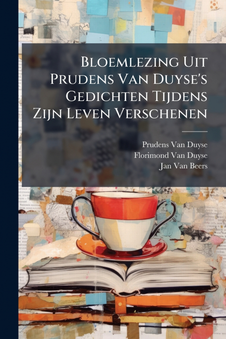 BLOEMLEZING UIT PRUDENS VAN DUYSE?S GEDICHTEN TIJDENS ZIJN L