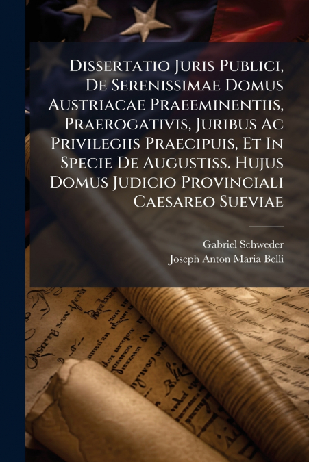 DISSERTATIO JURIS PUBLICI, DE SERENISSIMAE DOMUS AUSTRIACAE