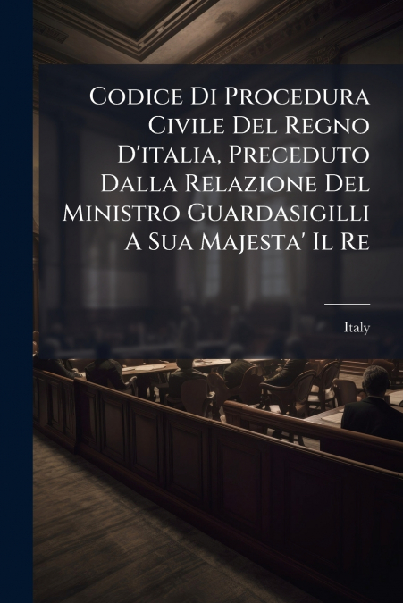 CODICE DI PROCEDURA CIVILE DEL REGNO D?ITALIA, PRECEDUTO DAL