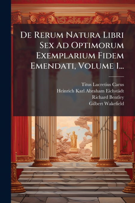 DE RERUM NATURA LIBRI SEX AD OPTIMORUM EXEMPLARIUM FIDEM EME
