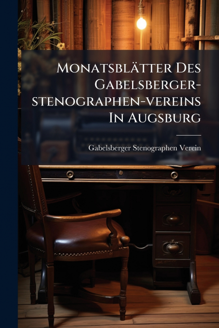 MONATSBLATTER DES GABELSBERGER-STENOGRAPHEN-VEREINS IN AUGSB