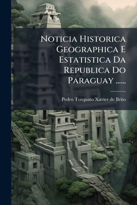 NOTICIA HISTORICA GEOGRAPHICA E ESTATISTICA DA REPUBLICA DO