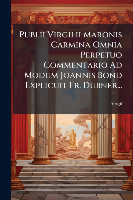 PUBLII VIRGILII MARONIS CARMINA OMNIA PERPETUO COMMENTARIO A