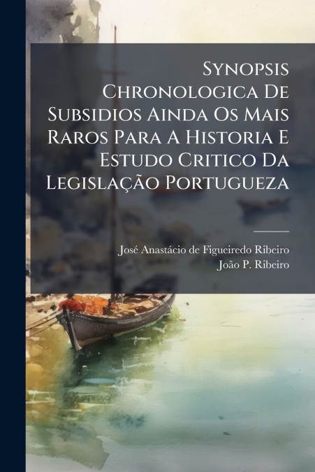 SYNOPSIS CHRONOLOGICA DE SUBSIDIOS AINDA OS MAIS RAROS PARA
