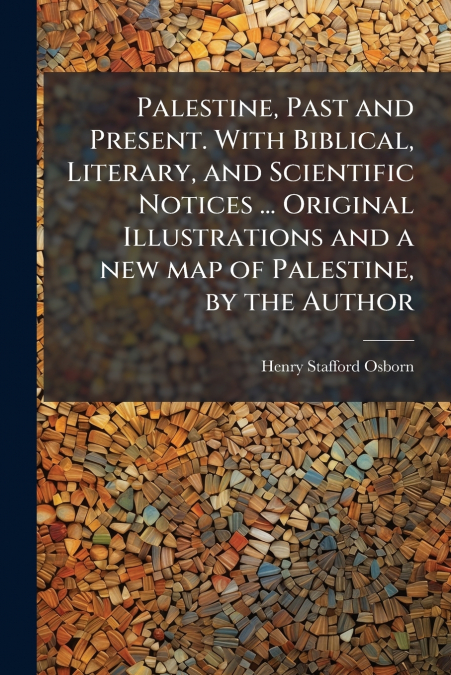 PALESTINE, PAST AND PRESENT. WITH BIBLICAL, LITERARY, AND SC