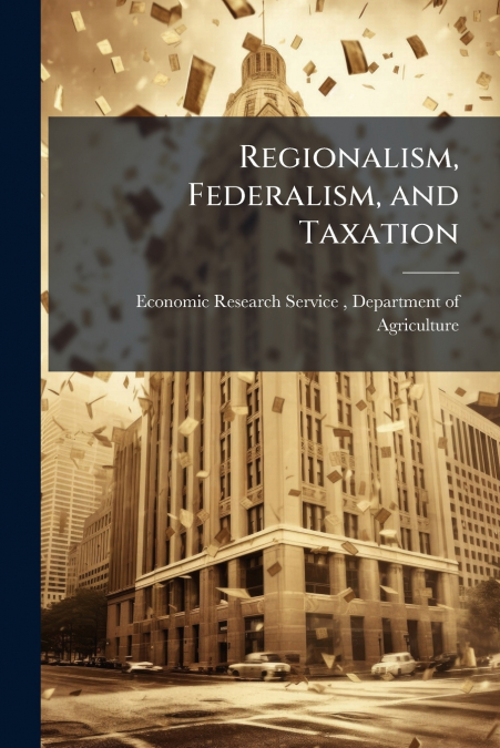 REGIONALISM, FEDERALISM, AND TAXATION