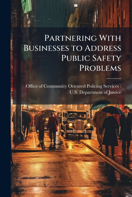 PARTNERING WITH BUSINESSES TO ADDRESS PUBLIC SAFETY PROBLEMS