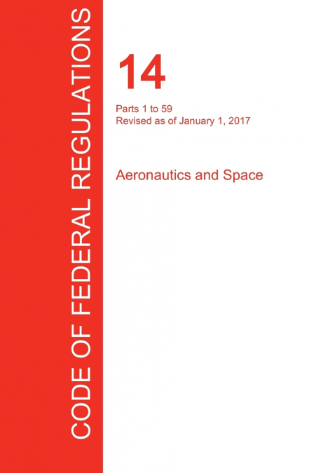 CFR 14, PARTS 1 TO 59, AERONAUTICS AND SPACE, JANUARY 01, 20