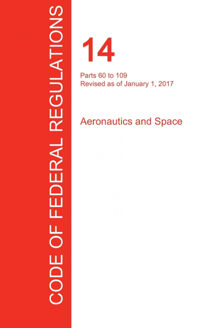 CFR 14, PARTS 60 TO 109, AERONAUTICS AND SPACE, JANUARY 01,